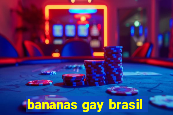 bananas gay brasil